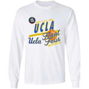 April 3 and 5 2021 UCLA Final Four indianapolis shirt