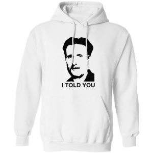 George Orwell I told you shirt