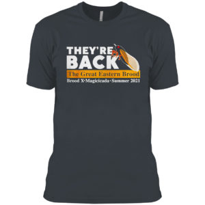 They’re back cicada the great eastern brood Brood X Magicicada summer 2021 shirt