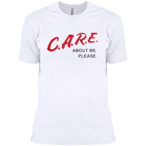 Care about me please shirt