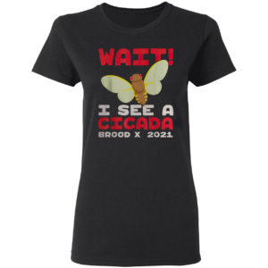Wait I See A Cicada Bug Brood X 2021 Insect Shirt