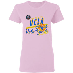 April 3 and 5 2021 UCLA Final Four indianapolis shirt