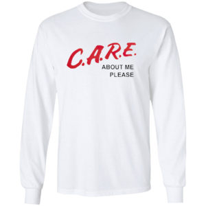 Care about me please shirt