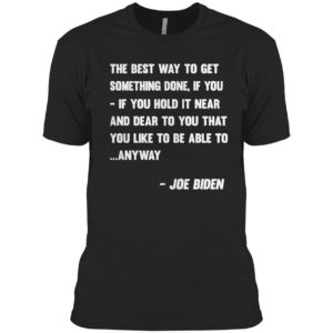 Joe Biden Anyway Quote Speech 2021 Press Conference shirt