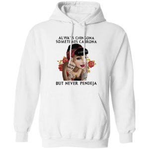 Always chingona sometimes cabrona but never pendeja girl shirt