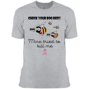 Check Your Boo Bees Mine Tried To Kill Me Shirt