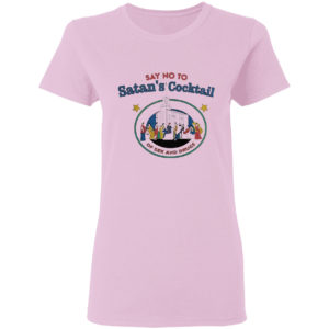Say no to Satan’s cocktail of sex and drugs shirt