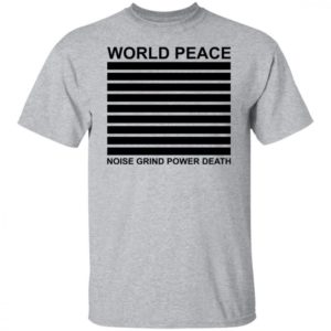 World Peace Noise Grind Power Death Shirt