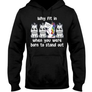 Unicoirns Why Fit In When You Were Born To Stand Out Shirt