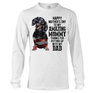 Happy Mothers Day To My Amazing Mommy Thanks For Putting Up With My Dad Shirts