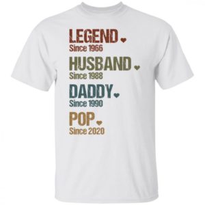 Legend Since 1966 Husband Since 1988 Daddy Since 1990 Pop Since 2020 Shirt