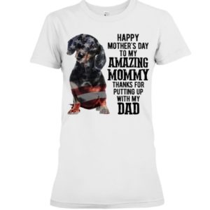 Happy Mothers Day To My Amazing Mommy Thanks For Putting Up With My Dad Shirts