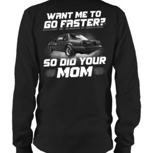 Want Me To Go Faster So Did Your Mom Shirt