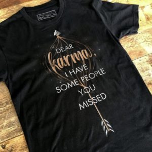 Dear Karama I Have Some People You Missed Shirt