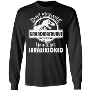 Dont Mess With Grandmasaurus Youll Get Jurasskicked Shirt