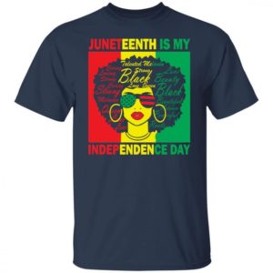 Juneteenth Is My Independence Day Shirt