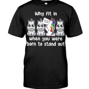 Unicoirns Why Fit In When You Were Born To Stand Out Shirt