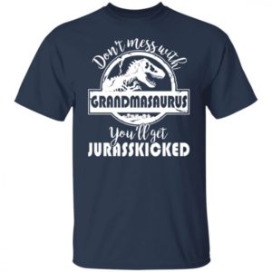 Dont Mess With Grandmasaurus Youll Get Jurasskicked Shirt