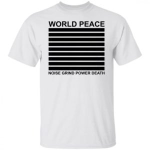 World Peace Noise Grind Power Death Shirt