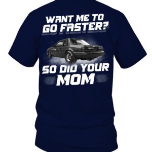 Want Me To Go Faster So Did Your Mom Shirt