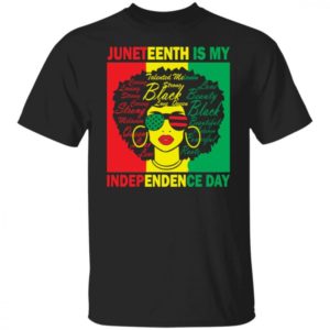 Juneteenth Is My Independence Day Shirt