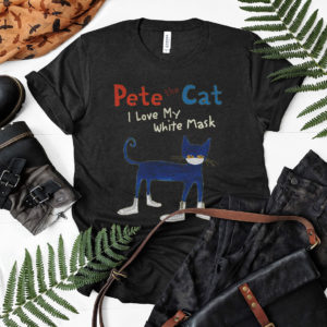 Pete The Cat Inspired Shirt, I Love My White Mask Shirt