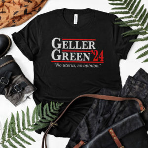 Geller Green 2024 No Uterus No Opinion Shirt, LS, Hoodie