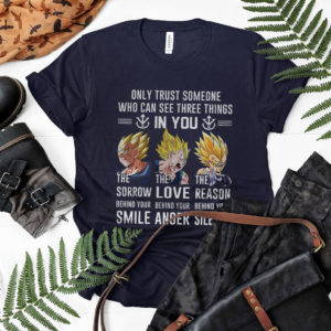 Vegeta the sorrow behind your smile the love shirt