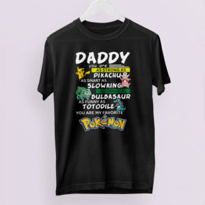 Daddy you are as strong as Pikachu as smart as Slowking shirt