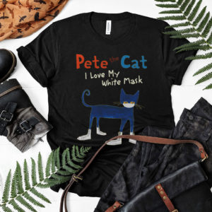 Pete The Cat Inspired Shirt, I Love My White Mask Shirt