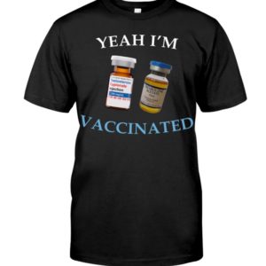 Yeah I’m Vaccinated Testosterone Trenbolone Shirt