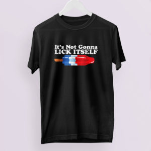 Its Not Gonna Lick Itself Funny Popsicle 4th of July Shirt
