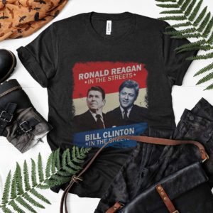 Ronald Reagan In The Streets Bill Clinton In The Sheets Shirt