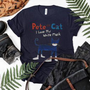Pete The Cat Inspired Shirt, I Love My White Mask Shirt