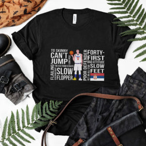 Nikola Too Skinny Can?t Jump Low Pick The Kid Shirt