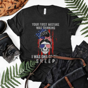 Girl Your First Mistake Was Thinking I Was One Of The Sheep Shirt