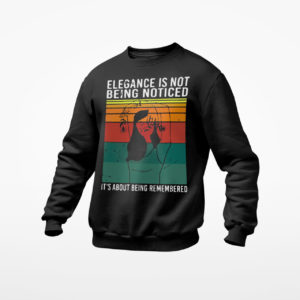 Elegance Is Not Being Noticed It’s About Being Remembered Vintage Shirt, ls, hoodie
