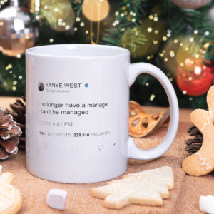 I no longer have a manager I can't be managed, Kanye West Tweet Mug