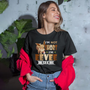 I’m not short I’m Eevee Size Shirt, ls, hoodie