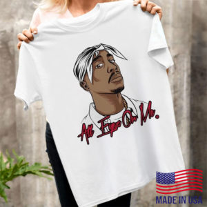 All Eyez On Me shirt, ls, hoodie