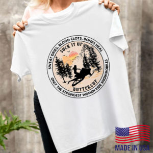 Sweat Dries Blood Clots Bones Heal Only The Strongest Women Ride Snowmobiles Shirt, ls, hoodie