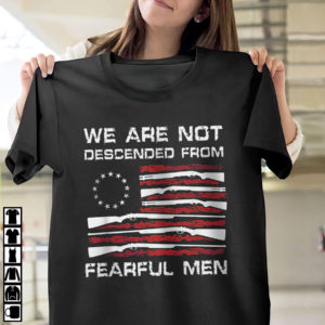 We are not descended from fearful men American flag shirt, ls, hoodie We are not descended from fearful men American flag shirt, ls, hoodie