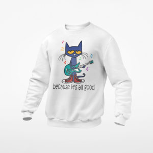 Pete The Cat Because It’s All Good Shirt