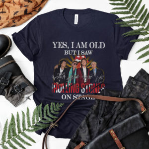 Yes I am old but I saw The Rolling Stones on stage signatures shirt, ls, hoodie