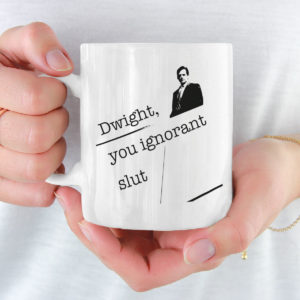 Dwight You Ignorant Slut Michael Scott Mug