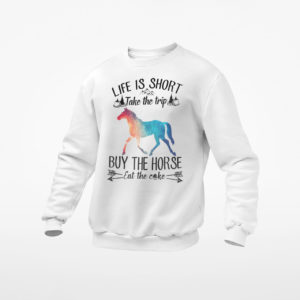 Life Is Short Take The Trip Buy The Horse Eat Cake shirt