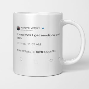Sometimes I Get Emotional Over Fonts, Kanye West Tweet Mug