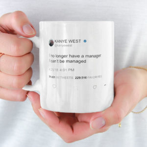 I no longer have a manager I can’t be managed, Kanye West Tweet Mug
