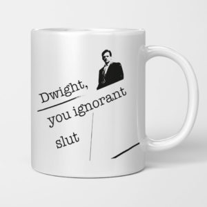 Dwight You Ignorant Slut Michael Scott Mug