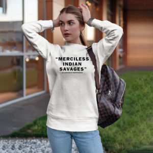 Merciless indian savages declaration of independence shirt, ls, hoodie